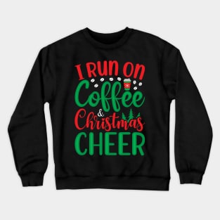 I RUN ON COFFEE AND CHRISTMAS CHEER Crewneck Sweatshirt